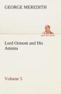 Lord Ormont and His Aminta - Volume 5 di George Meredith edito da TREDITION CLASSICS