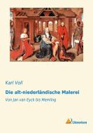 Die alt-niederländische Malerei di Karl Voll edito da Literaricon Verlag
