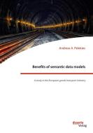 Benefits of semantic data models. A study in the European goods transport industry di Andreas A. Pelekies edito da Disserta Verlag