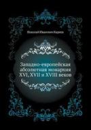 Zapadno-evropejskaya Absolyutnaya Monarhiya Xvi, Xvii I Xviii Vekov di N I Kareev edito da Book On Demand Ltd.