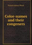 Color-names And Their Congeners di Francis Asbury Wood edito da Book On Demand Ltd.