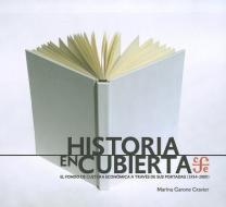 Historia En Cubierta. El Fondo de Cultura Economica a Traves de Sus Portadas (1934-2009) di Marina Garone Gravier edito da FONDO DE CULTURA ECONOMICA