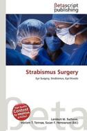 Strabismus Surgery di Lambert M. Surhone, Miriam T. Timpledon, Susan F. Marseken edito da Betascript Publishing