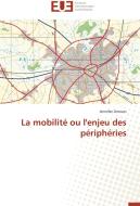 La mobilité ou l'enjeu des périphéries di Jennifer Arroues edito da Editions universitaires europeennes EUE