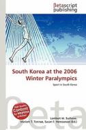 South Korea at the 2006 Winter Paralympics edito da Betascript Publishing
