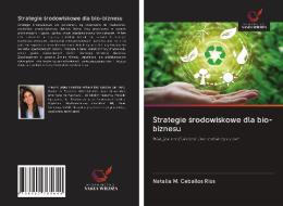 Strategie srodowiskowe dla bio-biznesu di Natalia M. Ceballos Ríos edito da Wydawnictwo Nasza Wiedza