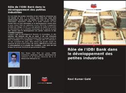 Rôle de l'IDBI Bank dans le développement des petites industries di Ravi Kumar Gahi edito da Editions Notre Savoir
