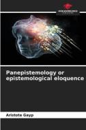 Panepistemology or epistemological eloquence di Aristote Gayp edito da Our Knowledge Publishing