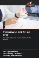 Evoluzione dei fili ad arco di Sagar Mapare, Sandeep Chilerwar, Pinky Balchandani edito da Edizioni Sapienza