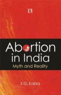 Abortion in India: Myth and Reality di S. G. Kabra edito da RAWAT PUBN