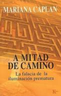 A Mitad de Camino: La Falacia de La Iluminacion Prematura di Mariana Caplan edito da Editorial Kairos