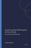 Lucretius and the Diatribe Against the Fear of Death: de Rerum Natura III 830-1094 di Wallach edito da BRILL ACADEMIC PUB