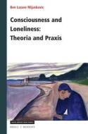 Consciousness and Loneliness: Theoria and Praxis di Ben Mijuskovic edito da BRILL/RODOPI