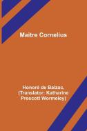 Maitre Cornelius di Honoré de Balzac edito da Alpha Editions