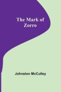 The Mark of Zorro di Johnston Mcculley edito da Alpha Editions