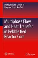 Multiphase Flow and Heat Transfer in Pebble Bed Reactor Core di Shengyao Jiang, Jiyuan Tu, Xingtuan Yang edito da SPRINGER NATURE