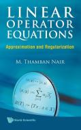 Linear Operator Equations di M. Thamban Nair edito da World Scientific Publishing Company