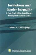 Institutions and Gender Inequality. A Case Study of the Constituency Development Fund in Kenya di Tabitha Kiriti Nganga edito da OSSREA