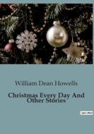 Christmas Every Day And Other Stories di William Dean Howells edito da Culturea