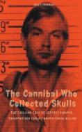 The Cannibal Who Collected Skulls  The Chilling Case of Jeffrey Dahmer, Traumatized Child Turned Serial Killer di Davis Truman edito da Vincenzo Nappi