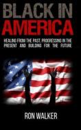Black In America di Ron Walker edito da Independently Published