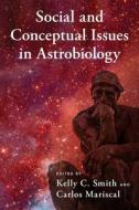 Social And Conceptual Issues In Astrobiology di Kelly C. Smith edito da Oxford University Press Inc