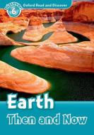 Oxford Read and Discover: Level 6: Earth Then and Now di Robert Quinn edito da OUP Oxford