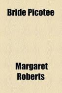 Bride Picotee di Margaret Roberts edito da General Books Llc