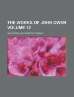 The Works Of John Owen (volume 12) di John Owen edito da General Books Llc