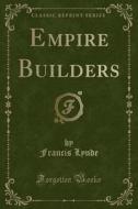 Empire Builders (classic Reprint) di Francis Lynde edito da Forgotten Books