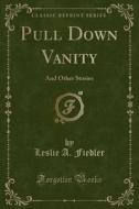 Pull Down Vanity di Leslie a Fiedler edito da Forgotten Books