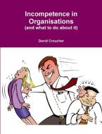 Incompetence In Organisations di David Croucher edito da Lulu.com