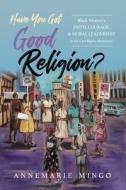 Have You Got Good Religion? di AnneMarie Mingo edito da University Of Illinois Press