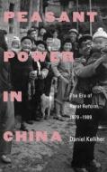 Peasant Power in China - The Era of Rural Reform, 1979-1989 di Daniel Kelliher edito da Yale University Press