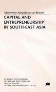 Capital And Entrepreneurship In South-east Asia di #Brown,  Rajeswary Ampalavanar edito da Palgrave Macmillan