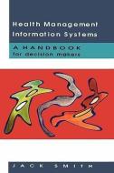 Health Management Information Systems di Jack Smith edito da McGraw-Hill Education