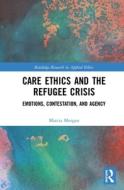Care Ethics And The Refugee Crisis di MORGAN edito da Taylor & Francis