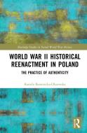 World War II Historical Reenactment In Poland di Kamila Baraniecka-Olszewska edito da Taylor & Francis Ltd