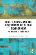 Health Norms And The Governance Of Global Development di Anders Granmo, Pieter Fourie edito da Taylor & Francis Ltd