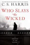 Who Slays The Wicked di C. S. Harris edito da Penguin Putnam Inc