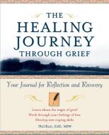 The Healing Journey Through Grief di Phil Rich, Rich edito da John Wiley & Sons