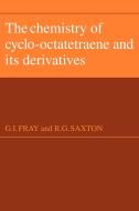 The Chemistry of Cyclo-Octatetraene and Its Derivatives di G. I. Fray, R. G. Saxton edito da Cambridge University Press