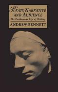 Keats, Narrative and Audience di Andrew Bennett edito da Cambridge University Press