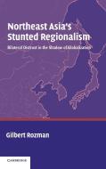 Northeast Asia's Stunted Regionalism di Gilbert Rozman edito da Cambridge University Press