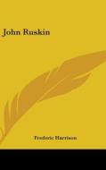 John Ruskin di FREDERIC HARRISON edito da Kessinger Publishing