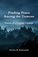 Finding Peace Among the Demons di Suzette M Kachmaryk edito da Lulu.com