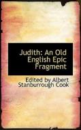 Judith di Edited By Albert Stanburrough Cook edito da Bibliolife