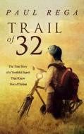 Trail of 32: The True Story of a Youthful Spirit That Knew Not of Defeat di Paul Rega edito da Deep Blue Publishing