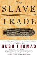 The Slave Trade: The Story of the Atlantic Slave Trade: 1440 - 1870 di Hugh Thomas edito da TOUCHSTONE PR