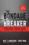 The Bondage Breaker(r) Youth Edition: Updated for Gen Z di Neil T. Anderson, Dave Park edito da HARVEST HOUSE PUBL